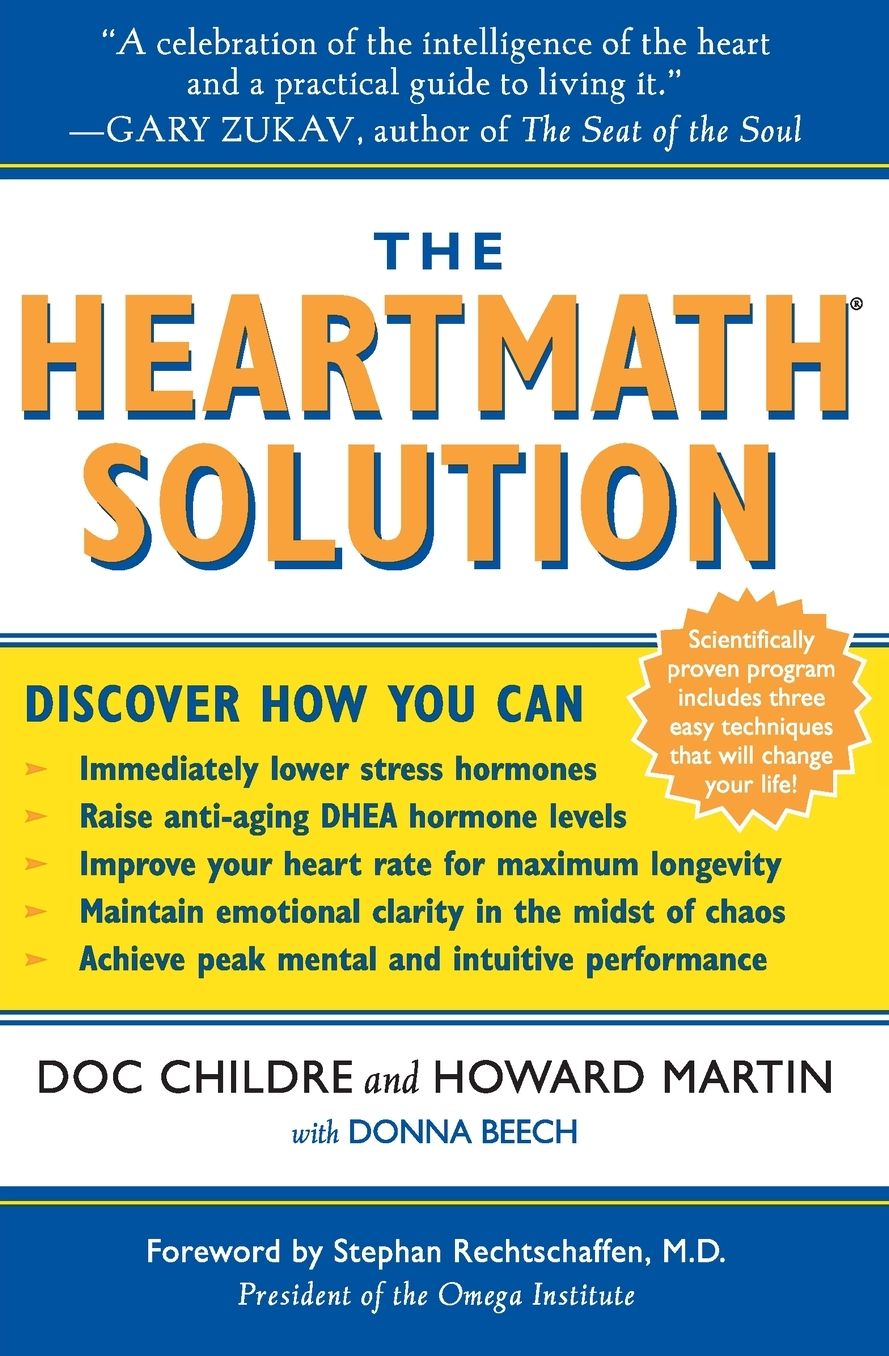 HeartMath Solution: The Institute of HeartMath's Revolutionary Program for Engaging the Power of the Heart's Intelligence