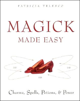Magick Made Easy: Charms, Spells, Potions, and Power