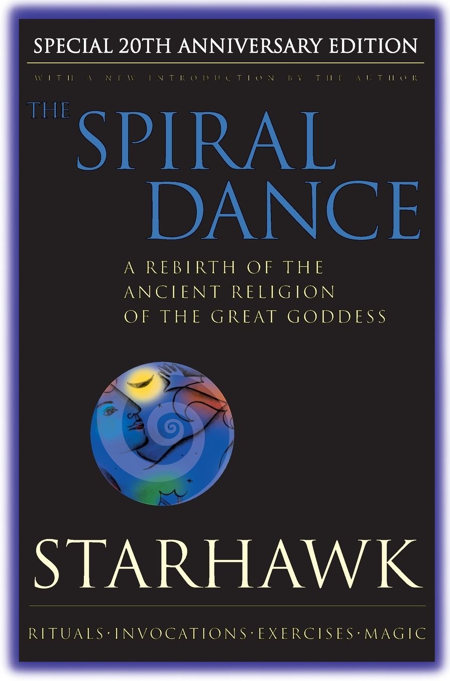Spiral Dance, The - 20th Anniversary: A Rebirth of the Ancient Religion of the Goddess: 20th Anniversary Edition