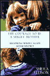 The Courage to Be a Single Mother: Becoming Whole Again after Divorce