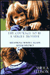 The Courage to Be a Single Mother: Becoming Whole Again after Divorce