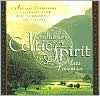 Kindling the Celtic Spirit: Ancient Traditions to Illumine Your Life Through the Seasons