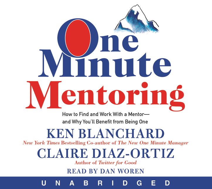 One Minute Mentoring: How to Find and Work With a Mentor--And Why You'll Benefit from Being One