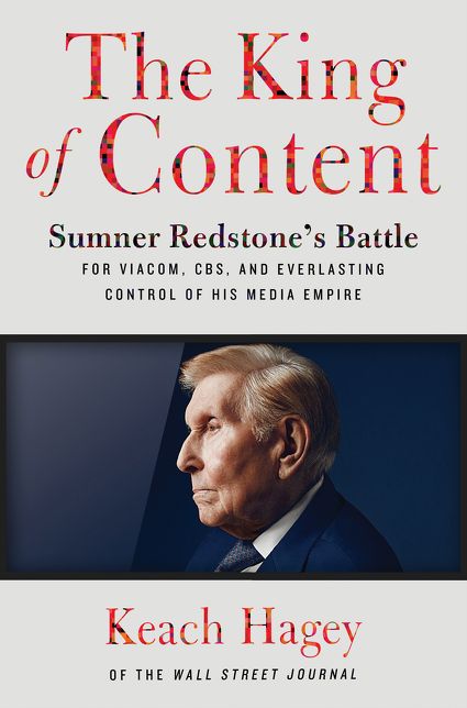The King of Content: Sumner Redstone's Battle for Viacom, CBS, and Everlasting Control of His Media Empire