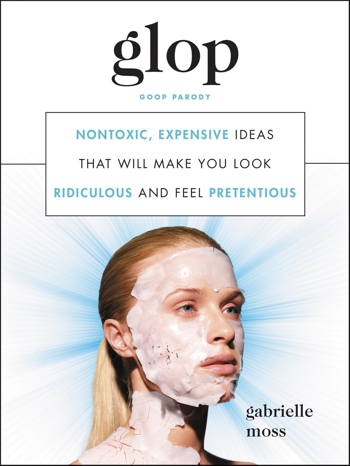 Glop: Nontoxic, Expensive Ideas that Will Make You Look Ridiculous and Feel Pretentious