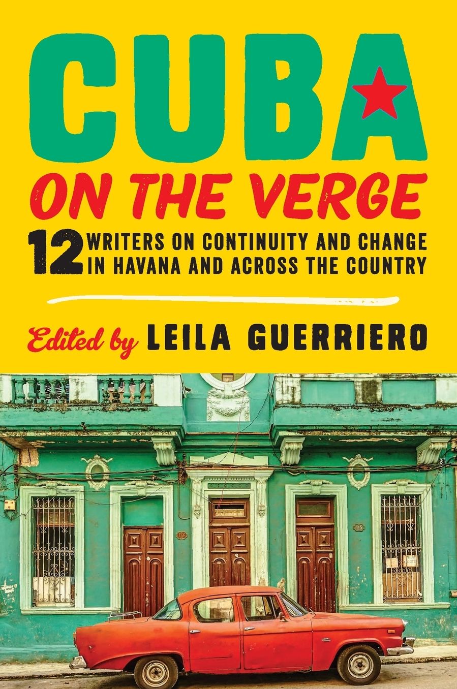 Cuba on the Verge: 12 Writers on Continuity and Change in Havana and Across the Country
