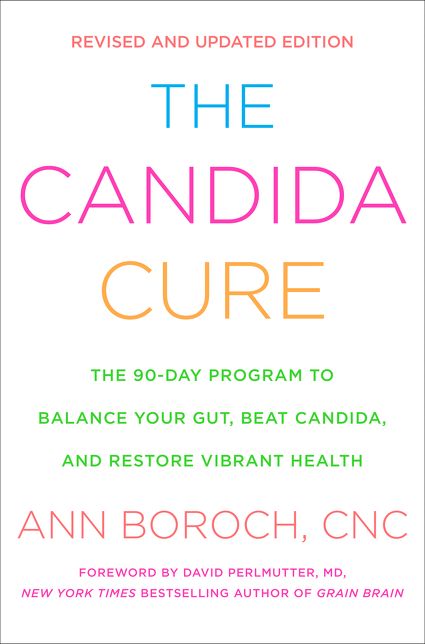 The Candida Cure: The 90-Day Program to Balance Your Gut, Beat Candida, and Restore Vibrant Health