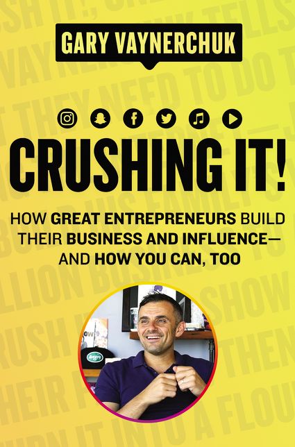 Crushing It!: How Great Entrepreneurs Build Their Business and Influence--and How You Can, Too