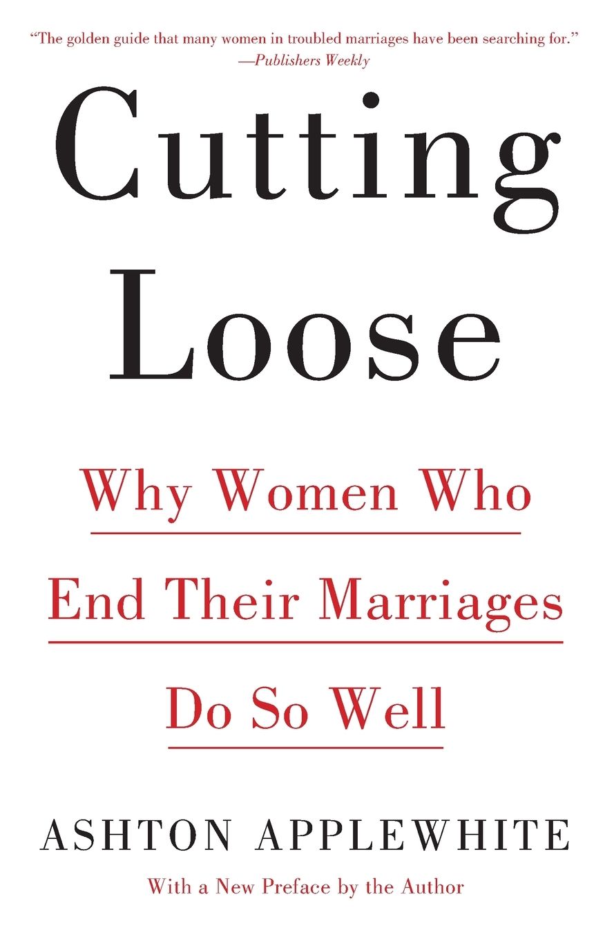 Cutting Loose: Why Women Who End Their Marriages Do So Well