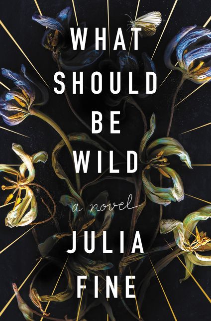What Should Be Wild: A Novel