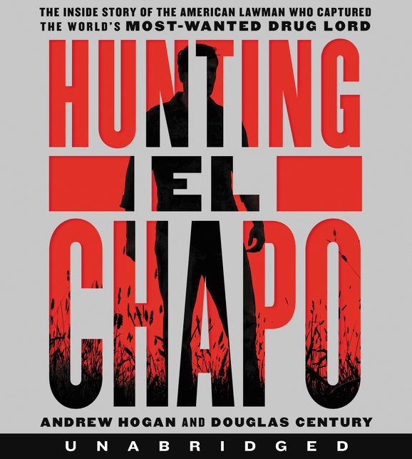 Hunting El Chapo CD: The Thrilling Inside Story of the American Lawman Who Captured the World's Most-Wanted Drug Lord