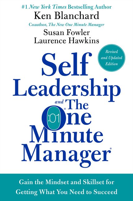 Self Leadership and the One Minute Manager Revised Edition: Gain the Mindset and Skillset for Getting What You Need to Succeed