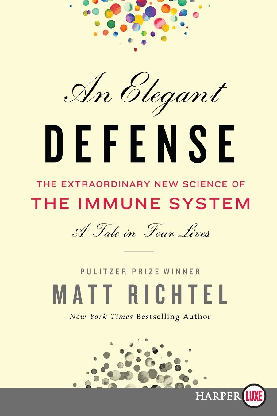 An Elegant Defense: The Extraordinary New Science of the Immune System: A Tale in Four Lives