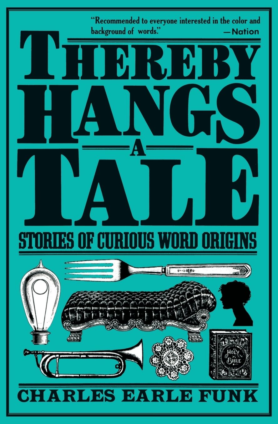 Thereby Hangs a Tale: Stories of Curious Word Origins