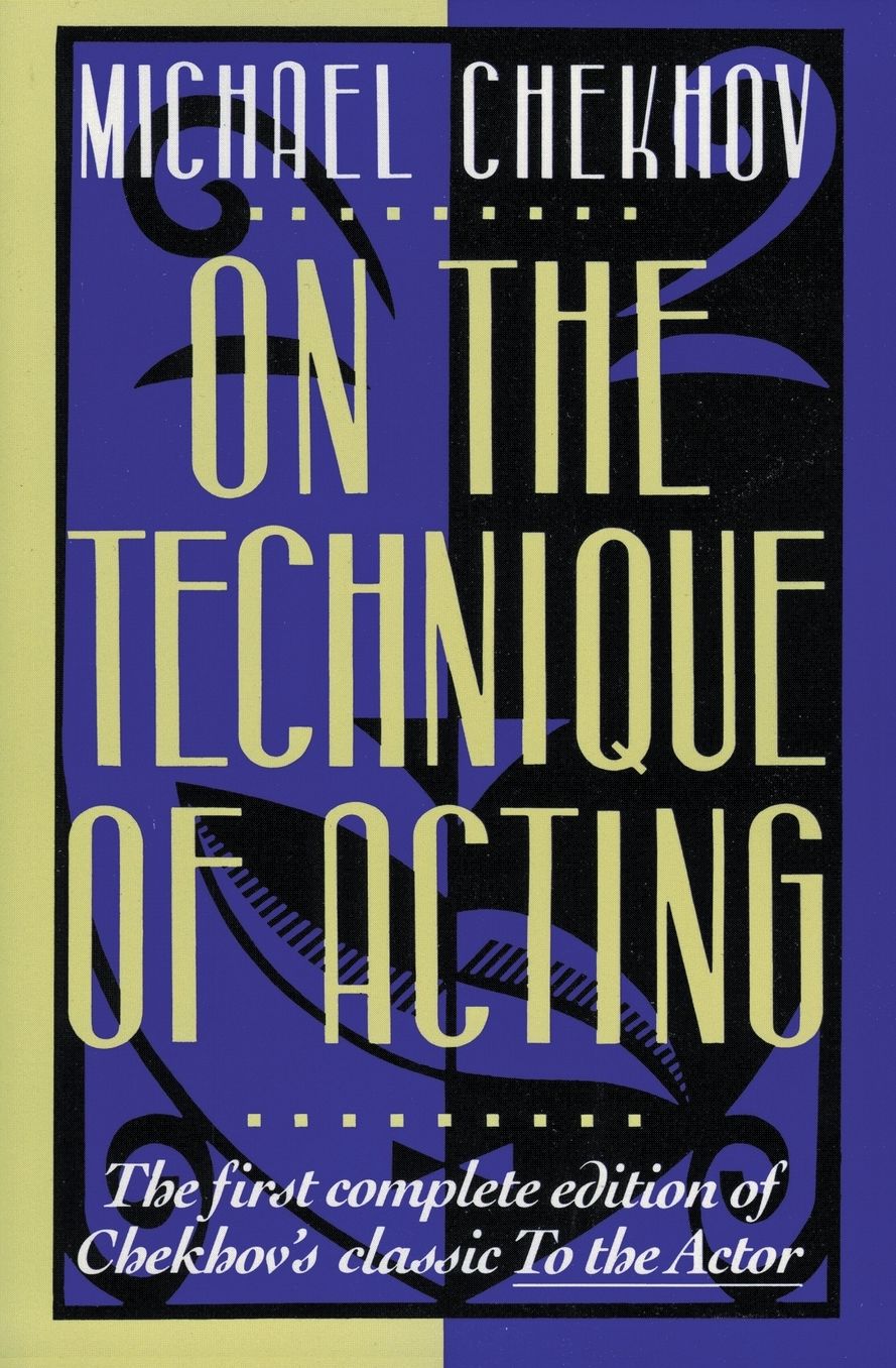 On the Technique of Acting : The First Complete Edition of Chekhov's Classic to the Actor