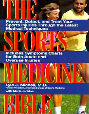 Sports Medicine Bible: Prevent, Detect, and Treat Your Sports Injuries through the Latest Medical Techniques