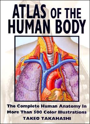 Atlas of the Human Body: The Complete Human Anatomy in More than 500 Color Illustrations