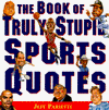 Book of Truly Stupid Sports Quotes