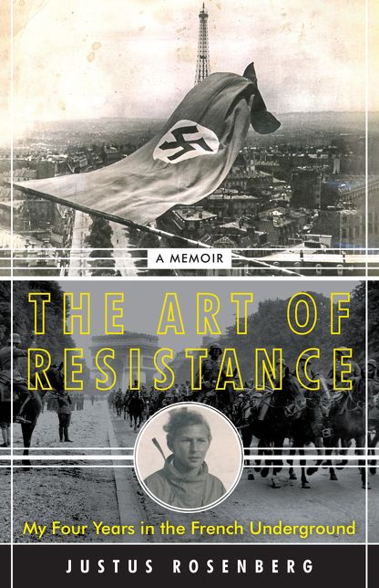 The Art of Resistance : My Four Years in the French Underground: a Memoir