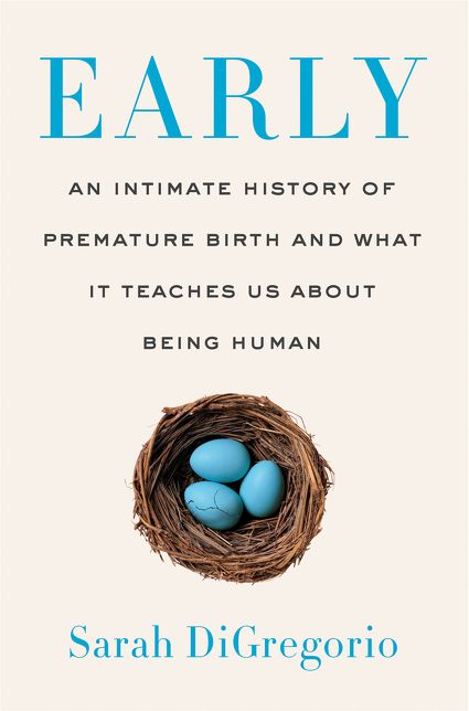 Early : An Intimate History of Premature Birth and What It Teaches Us About Being Human