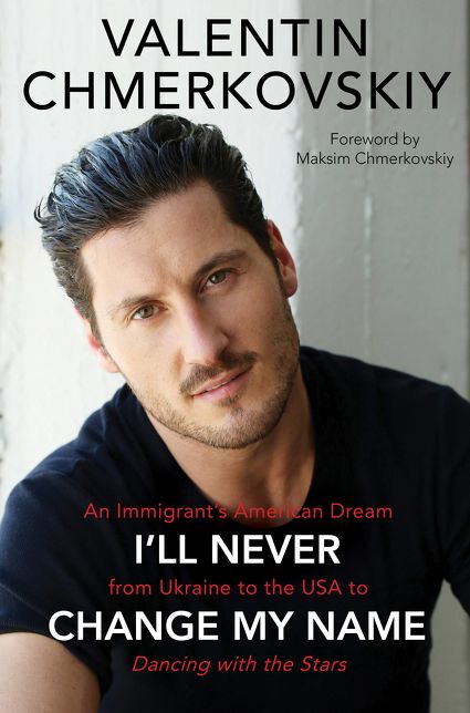I'll Never Change My Name: An Immigrant's American Dream from Ukraine to the USA to Dancing with the Stars