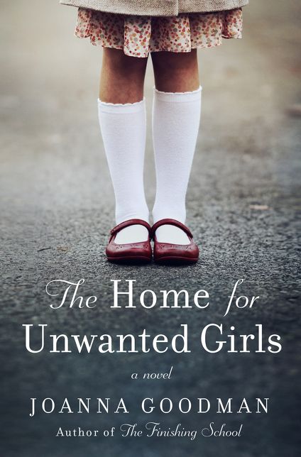 The Home for Unwanted Girls: The heart-wrenching, gripping story of a mother-daughter bond that could not be broken - inspired by true events