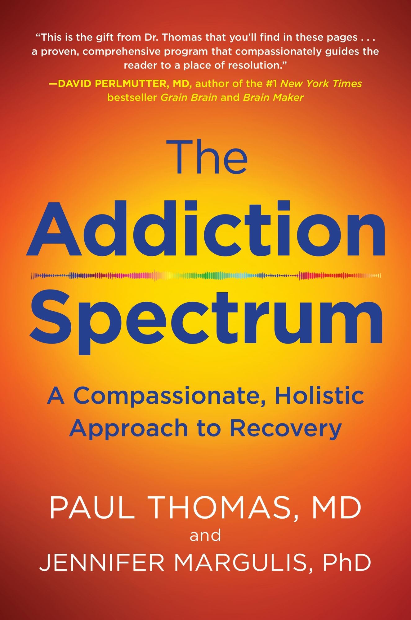 An Addiction Spectrum: A Breakthrough Recovery Program and Compassionate Solution