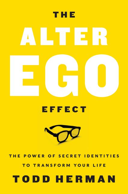 The Alter Ego Effect: How the World's Top Performers Use Secret Identities to Win in Sports, Business and Life