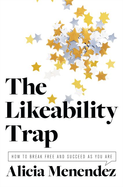 The Likeability Trap : How to Break Free and Succeed As You Are