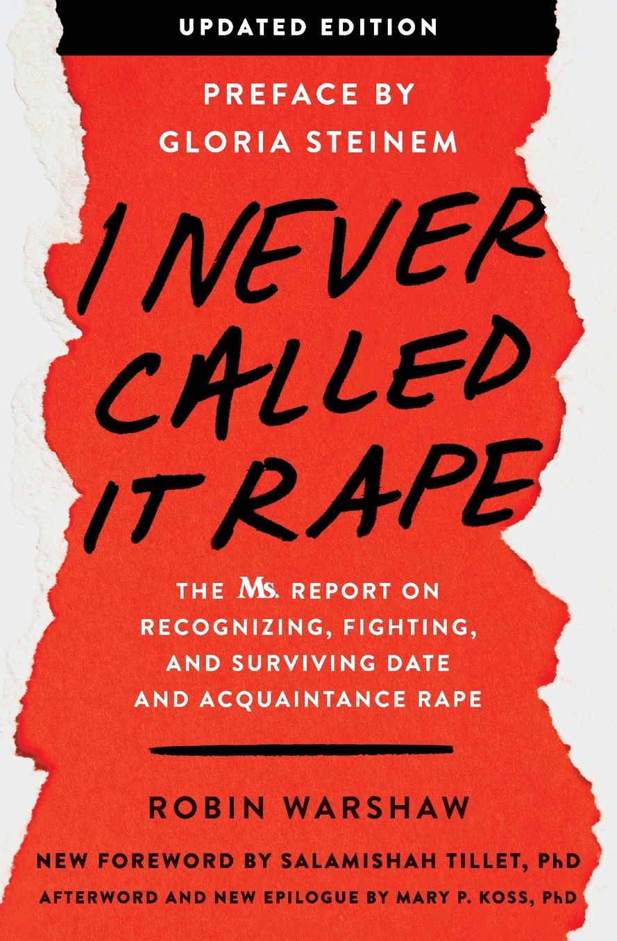 I Never Called It Rape - Updated Edition: The Ms. Report on Recognizing, Fighting, and Surviving Date Rape