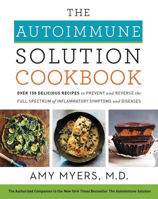 The Autoimmune Solution Cookbook: Over 150 Delicious Recipes to Prevent and Reverse the Full Spectrum of Inflammatory Symptoms and Diseases