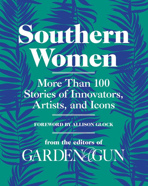 Southern Women : More Than 100 Stories of Innovators, Artists, and Icons