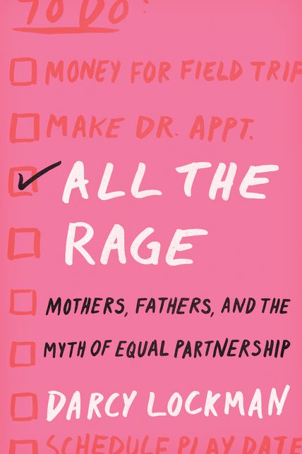 All the Rage : Mothers, Fathers, and the Myth of Equal Partnership
