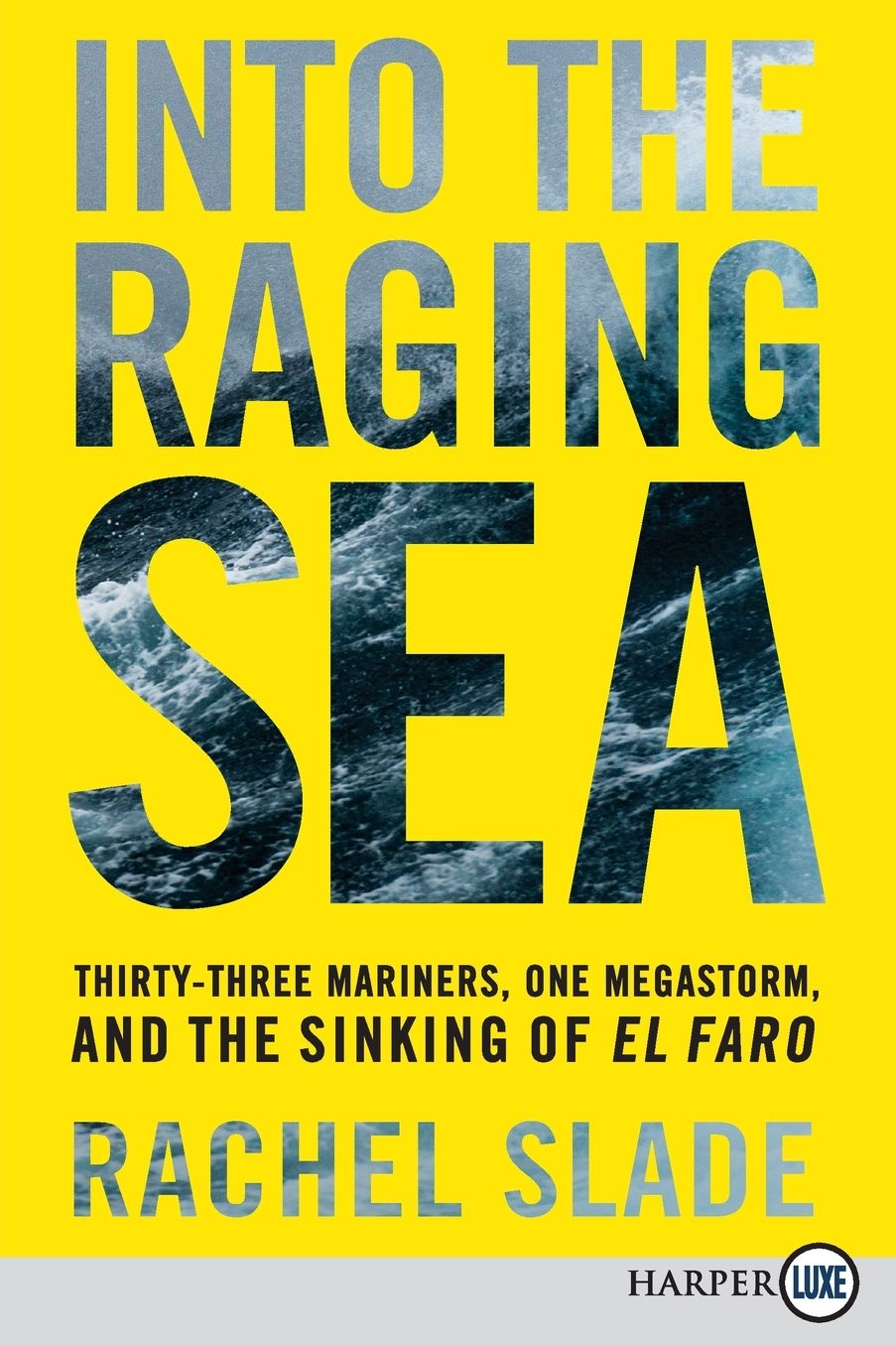Into the Raging Sea: Thirty-Three Mariners, One Megastorm, and the Sinking of El Faro