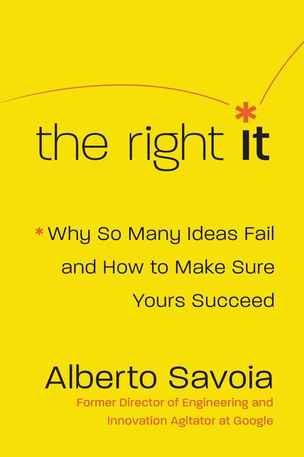 The Right It: Why So Many Ideas Fail and How to Make Sure Yours Succeeds