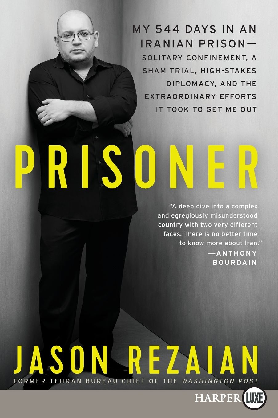 Prisoner: My 544 Days in an Iranian Prison--Solitary Confinement, a Sham Trial, High-Stakes Diplomacy, and the Extraordinary Efforts It Took to Get Me Out