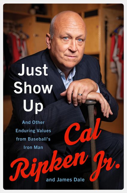Just Show Up : And Other Enduring Values from Baseball's Iron Man