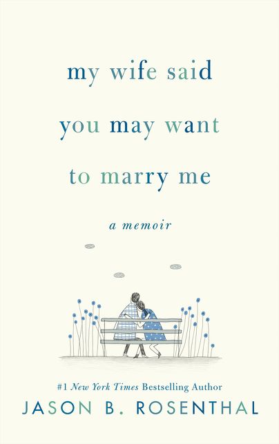 My Wife Said You May Want to Marry Me : A Memoir