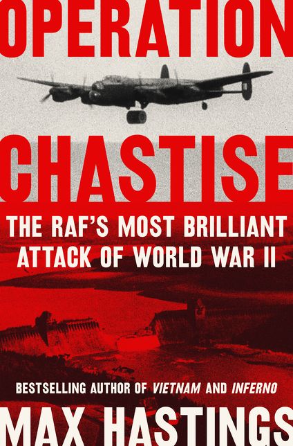 Operation Chastise : The Raf's Most Brilliant Attack of World War II