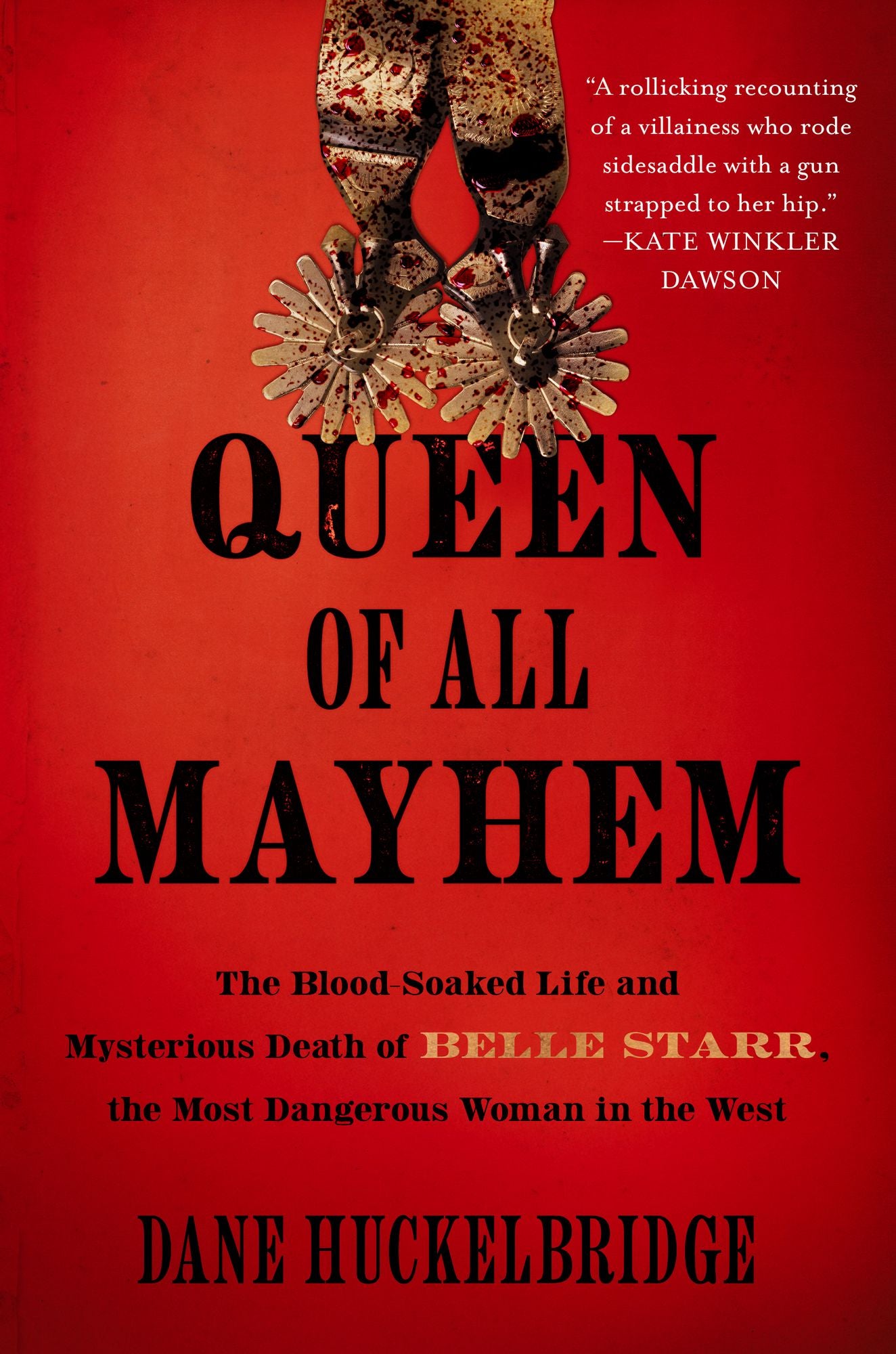 Queen of All Mayhem: The Blood-Soaked Life & Mysterious Death of Belle Starr, the Most Dangerous Woman in the West