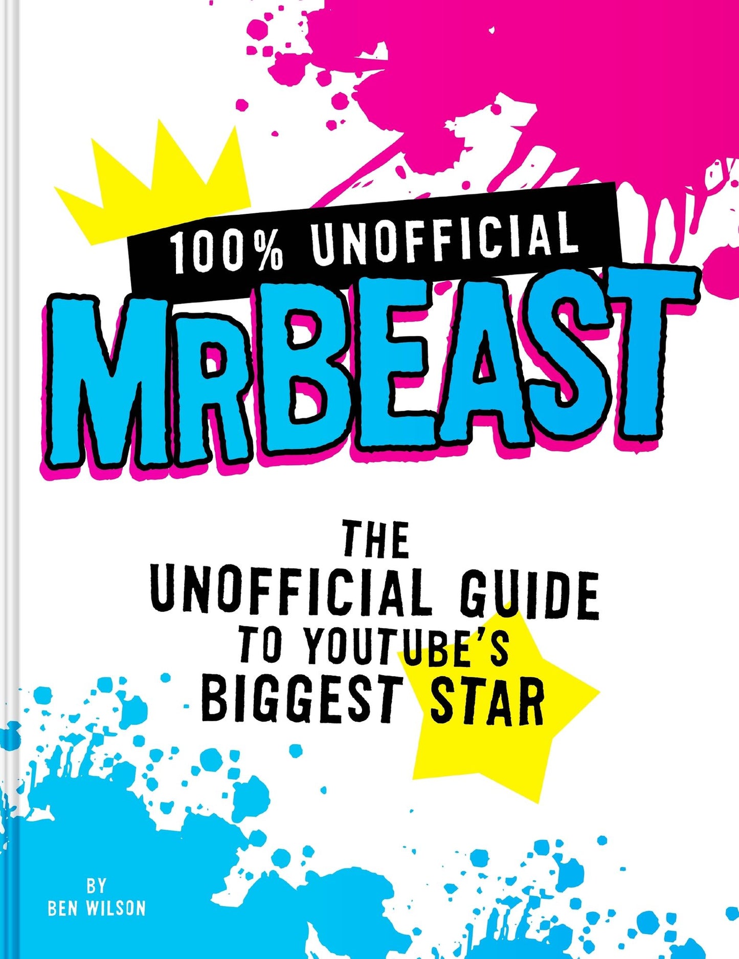100% Unofficial MrBeast: The Unofficial Guide to Youtube's Biggest Star