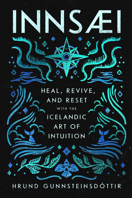 InnSaei: Heal, Revive, and Reset with the Icelandic Art of Intuition