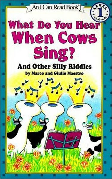 What Do You Hear When Cows Sing?: And Other Silly Riddles (I Can Read Book Series: Level 1)
