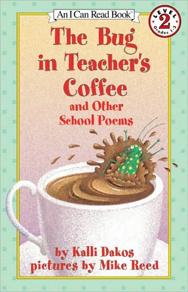 Bug in Teacher's Coffee and Other School Poems: (I Can Read Book Series: Level 2)