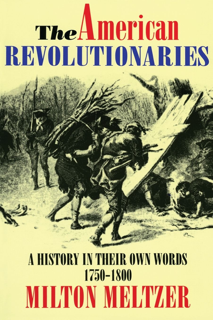 The American Revolutionaries: A History in Their Own Words 1750-1800