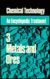 Chemical Technology: An Encyclopedic Treatment, Metals & Ores