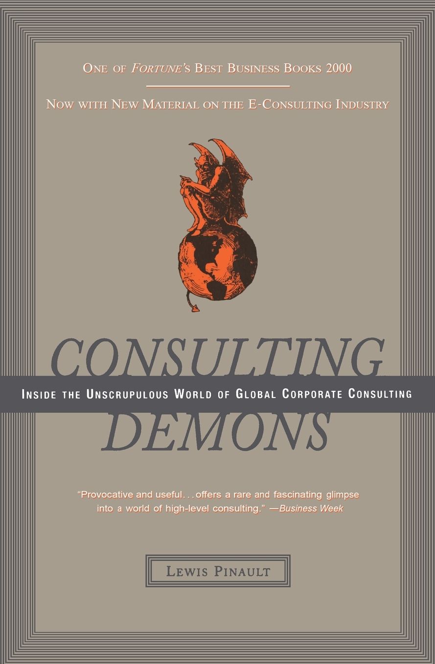 Consulting Demons: Inside the Unscrupulous World of Global Corporate Consulting