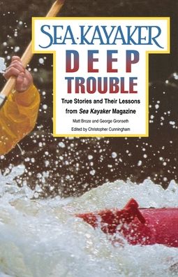 Sea Kayaker's Deep Trouble: True Stories and Their Lessons from Sea Kayaker Magazine