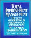 Total Improvement Management: The Next Generation in Performance Improvement