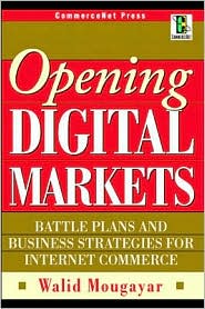 Opening Digital Markets: Battle Plans and Business Strategies for Internet Commerce